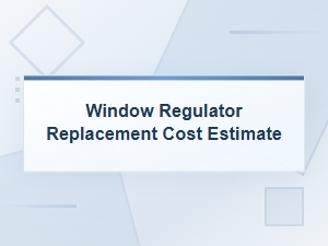 Window Regulator Grinding Causes and Replacement Cost