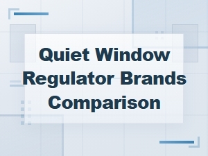 Quiet Window Regulator Brands Comparison and Repair Guide